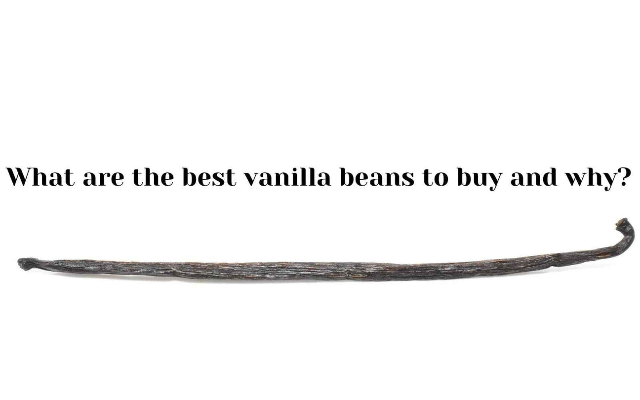 What are The Best Vanilla Beans to Buy and Why?