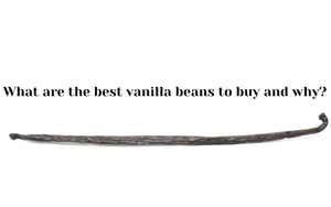 What are The Best Vanilla Beans to Buy and Why?