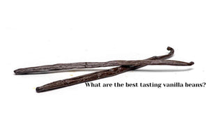 What is the Best Tasting Vanilla?